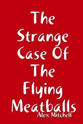 bokomslag The Strange Case Of The Flying Meatballs