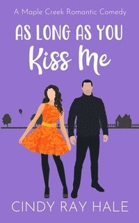 bokomslag As Long As You Kiss Me: A Maple Creek Romantic Comedy