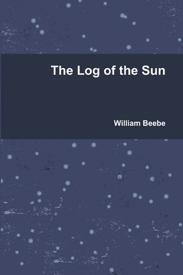 William Beebe - Log of the Sun, Häftad