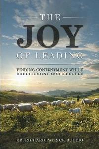 bokomslag The Joy of Leading: Finding Contentment While Shepherding God's People