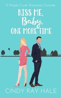 bokomslag Kiss Me, Baby, One More Time: A Maple Creek Romantic Comedy