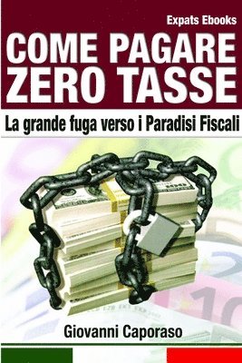 Giovanni Caporaso - Come Pagare Zero Tasse. La Grande Fuga Verso I Paradisi Fiscali., Häftad