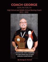 bokomslag Coach George: Burlington, WI High School and Middle School Bowling Coach 2013 - 2024