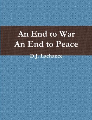 D.J. Lachance, D. J. LaChance, D. J. Lachance - End To War. An End To Peace., Häftad