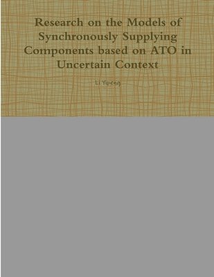 bokomslag Research on the Models of Synchronously Supplying Components Based on ATO in Uncertain Context