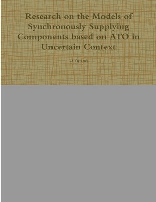 Li Yipeng - Research on the Models of Synchronously Supplying Components Based on ATO in Uncertain Context, Häftad