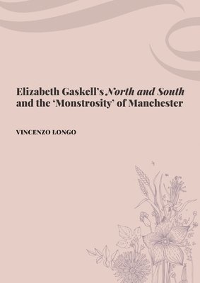 bokomslag Elizabeth Gaskell's "North and South" and the 'Monstrosity' of Manchester