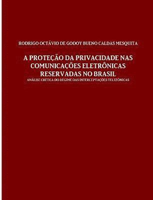 A protecao da privacidade nas comunicacoes eletronicas reservadas no Brasil 1