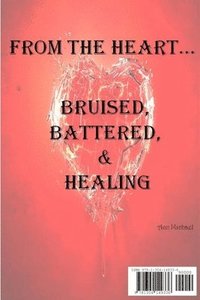 bokomslag From the Heart...Bruised, Battered, & Healing
