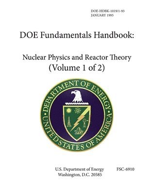 U.S. Department of Energy - DOE Fundamentals Handbook Nuclear Physics and Reactor Theory - Volume 1 of 2, Häftad
