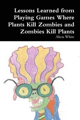 bokomslag Lessons Learned from Playing Games Where Plants Kill Zombies and Zombies Kill Plants