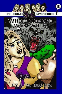 Pep Squad Mysteries Book 10: Where Lies the Werewolf?