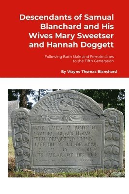 Descendants of Samuel Blanchard and His Wives Mary Sweetser and Hannah Doggett 1