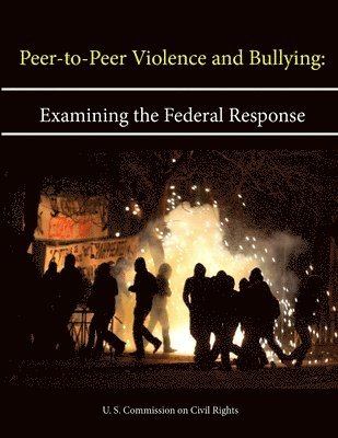 Peer-To-Peer Violence and Bullying: Examining the Federal Response 1