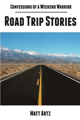 Matt Artz - Confessions of a Weekend Warrior: Road Trip Stories, Häftad