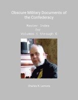 Obscure Military Documents of the Confederacy, Master Index for Volumes 1 - 6 1