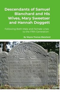 bokomslag Descendants of Samuel Blanchard and His Wives, Mary Sweetser and Hannah Doggett