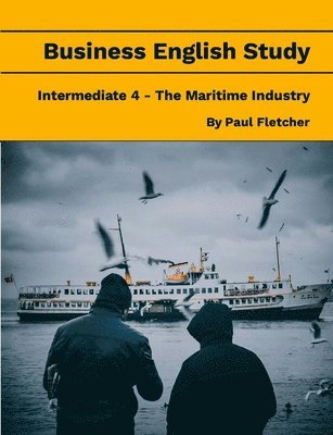 bokomslag Business English Study - Intermediate 4 - The Maritime Industry