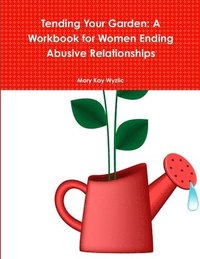 bokomslag Tending Your Garden: A Workbook for Women Ending Abusive Relationships