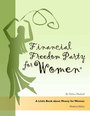 Financial Freedom Party for Women, A Little Book about Money for Women, Workbook Edition