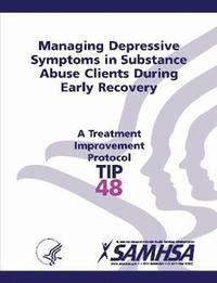 bokomslag Managing Depressive Symptoms in Substance Abuse Clients During Early Recovery - Treatment Improvement Protocol Series (TIP 48)