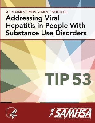 Addressing Viral Hepatitis in People with Substance Use Disorders: Treatment Improvement Protocol Series (Tip 53) 1