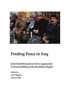 Thomas J. Hill, Talia Hagerty, Thomas Hill - Finding Peace in Iraq: Joint Field Research on New Approaches to Peacebuilding in the Kurdistan Region, Häftad