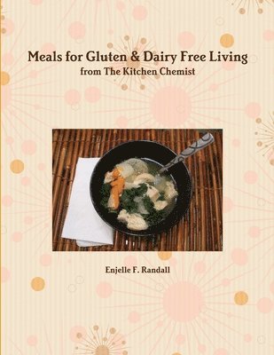Enjelle F. Randall - Meals for Gluten & Dairy Free Living from The Kitchen Chemist, Häftad