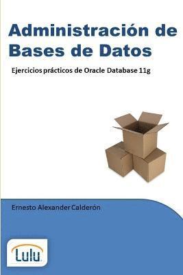 Administracin de Bases de Datos. Ejercicios prcticos de Oracle Database 11g 1