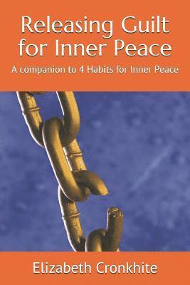 Releasing Guilt for Inner Peace: A companion to 4 Habits for Inner Peace 1