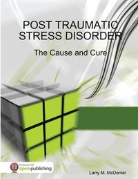 bokomslag Post Traumatic Stress Disorder - The Cause and Cure