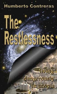 bokomslag The Restlessness: Living Dangerously in Utopia