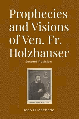 bokomslag Prophecies and Visions of Ven. Fr. Holzhauser