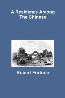 Robert Fortune - Residence Among the Chinese, Häftad