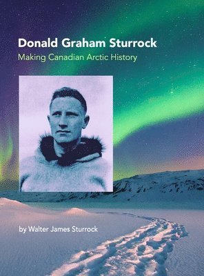 Donald Graham Sturrock, Making Canadian Arctic History 1