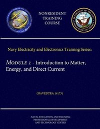 bokomslag Navy Electricity and Electronics Training Series: Module 1 - Introduction to Matter, Energy, and Direct Current (Navedtra 14173) (Nonresident Training Course)