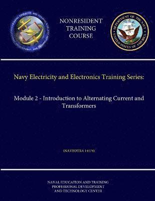 Navy Electricity and Electronics Training Series: Module 2 - Introduction to Alternating Current and Transformers (Navedtra 14174) (Nonresident Training Course) 1