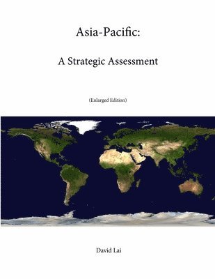 Strategic Studies Institute, U.S. Army War College, David Lai - Asia-Pacific: A Strategic Assessment, Häftad