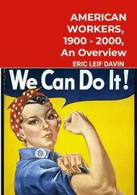 bokomslag American Workers, 1900-2000