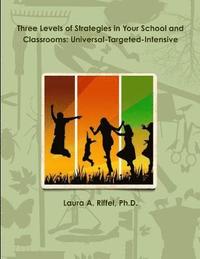 bokomslag Three Levels of Strategies in Your School and Classrooms: Universal-Targeted-Intensive