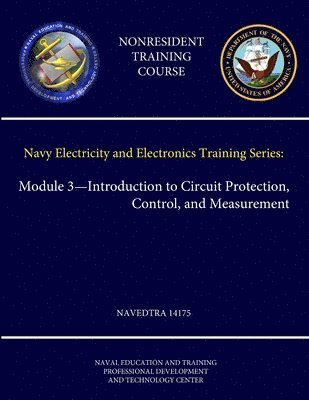 bokomslag Navy Electricity and Electronics Training Series: Module 3-Introduction to Circuit Protection, Control, and Measurement - Navedtra 14175 (Nonresident Training Course)