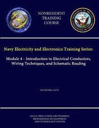 bokomslag Navy Electricity and Electronics Training Series: Module 4 - Introduction to Electrical Conductors, Wiring Techniques, and Schematic Reading - Navedtra 14176 - (Nonresident Training Course)