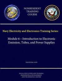 bokomslag Navy Electricity and Electronics Training Series: Module 6 - Introduction to Electronic Emission, Tubes, and Power Supplies - Navedtra 14178 - (Nonresident Training Course)