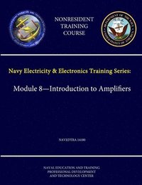 bokomslag Navy Electricity and Electronics Training Series: Module 8 - Introduction to Amplifiers - Navedtra 14180 - (Nonresident Training Course)