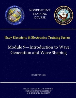 Navy Electricity and Electronics Training Series: Module 9 - Introduction to Wave Generation and Wave Shaping - Navedtra 14181 - (Nonresident Training Course) 1