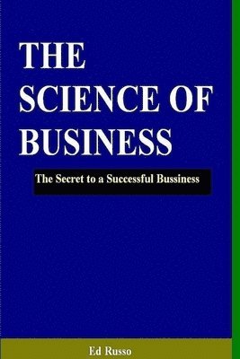 bokomslag The Science of Business: The Secret to a Successful Business