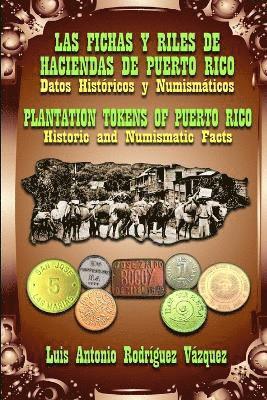 Las Fichas Y Riles de Las Haciendas de Puerto Rico (Datos Histricos Y Numismticos) 1