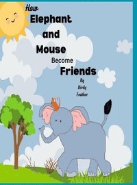 bokomslag How Elephant and Mouse Become Friends