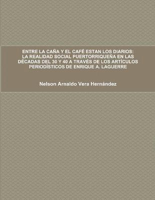 Nelson Arnaldo Vera Hernández - Entre La Caña Y El Café Estan Los Diarios, Häftad