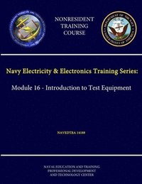 bokomslag Navy Electricity & Electronics Training Series: Module 16 - Introduction to Test Equipment - Navedtra 14188 - (Nonresident Training Course)